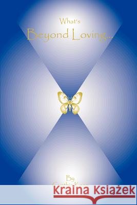 What's Beyond Loving.... Cynthia Keen 9780595269921 Writers Club Press - książka