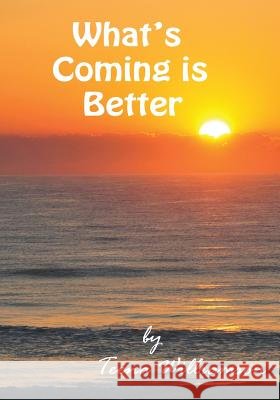 What's Coming Is Better Teena Williamson 9781498435550 Xulon Press - książka