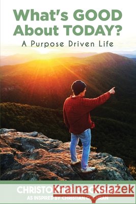 What's GOOD About TODAY?: A Purpose Driven Life Christopher Cochran 9798218432867 Christopher Cochran - książka