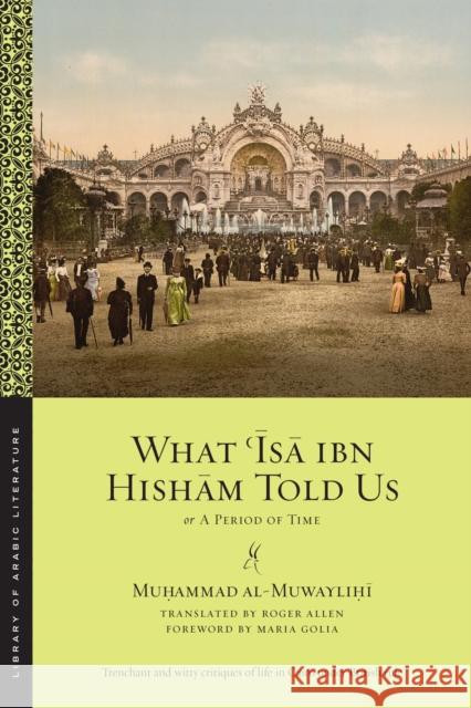 What ʿĪsā Ibn Hishām Told Us: Or, a Period of Time Al Muwaylihi, Muhammad 9781479840915 New York University Press - książka