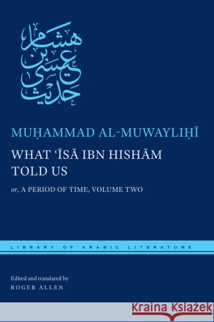 What ʿĪsā Ibn Hishām Told Us: Or, a Period of Time, Volume Two Al Muwaylihi, Muhammad 9781479862252 New York University Press - książka