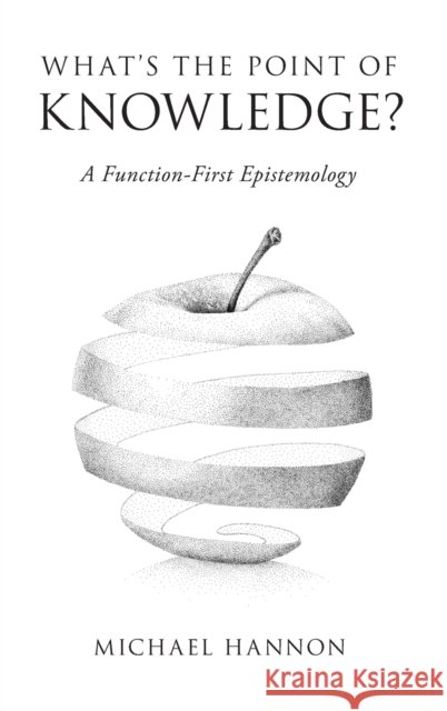 What's the Point of Knowledge?: A Function-First Epistemology Hannon, Michael 9780190914721 Oxford University Press, USA - książka