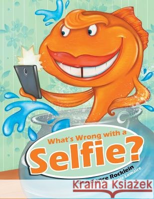 What's Wrong with a Selfie? Constance Rocklein 9780228802945 Tellwell Talent - książka