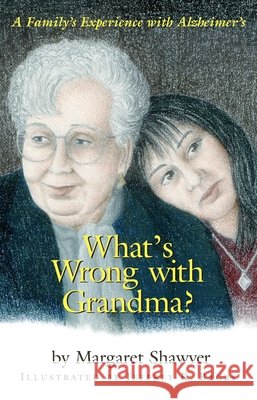 What's Wrong with Grandma?: A Family's Experience with Alzheimer's Shawver, Margaret 9781591021742 Prometheus Books - książka