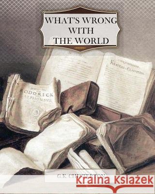 What's Wrong With the World Chesterton, G. K. 9781461036357 Createspace - książka