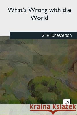 What's Wrong with the World G. K. Chesterton 9781727733952 Createspace Independent Publishing Platform - książka