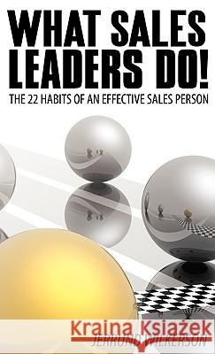 What Sales Leaders Do!: The 22 Habits of An Effective Sales Person Jerrund Wilkerson 9781449702274 Westbow Press - książka