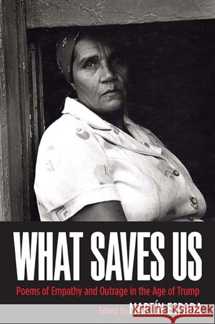 What Saves Us: Poems of Empathy and Outrage in the Age of Trump Martin Espada Julia Alvarez Doug Anderson 9780810140776 Curbstone Press - książka