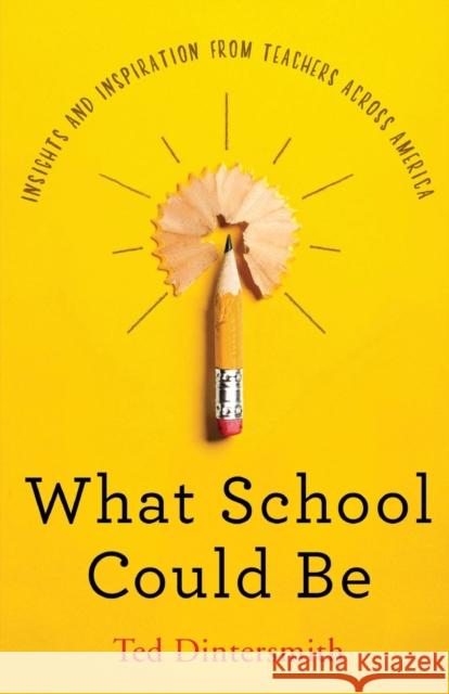 What School Could Be: Insights and Inspiration from Teachers Across America Ted Dintersmith 9780578504438 Edu21c Foundation - książka