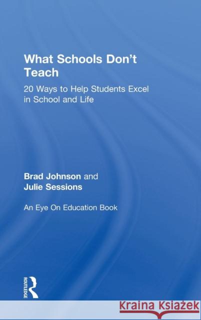 What Schools Don't Teach: 20 Ways to Help Students Excel in School and Life Brad Johnson Julie Sessions 9781138802988 Routledge - książka