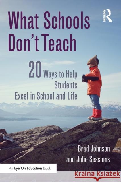 What Schools Don't Teach: 20 Ways to Help Students Excel in School and Life Brad Johnson Julie Sessions 9781138803404 Routledge - książka