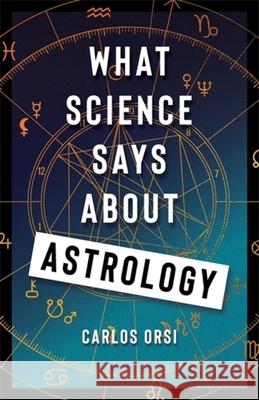 What Science Says about Astrology Carlos Orsi 9780231221399 Columbia University Press - książka