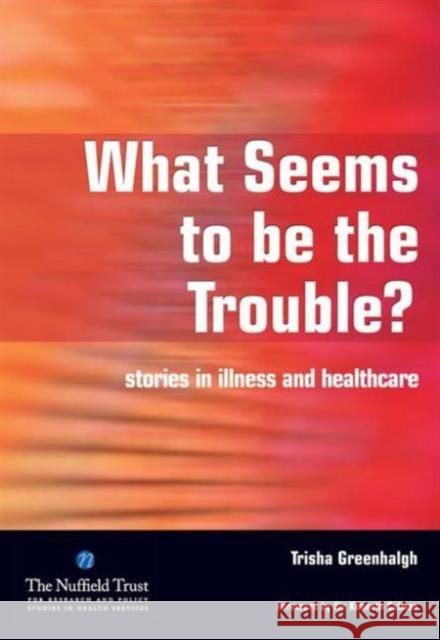 What Seems to Be the Trouble?: Stories in Illness and Healthcare Greenhalgh, Trisha 9781846191220 RADCLIFFE PUBLISHING LTD - książka