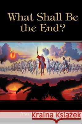What Shall Be the End? Asa H. Pittma 9780595405251 iUniverse - książka
