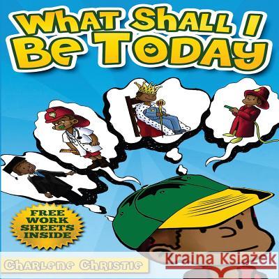 What Shall I Be Today Charlene Christie 9781492850250 Createspace - książka