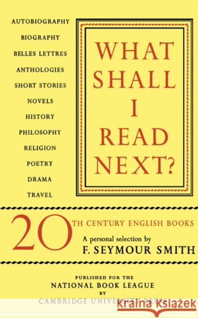 What Shall I Read Next?: A Personal Selection of Twentieth Century English Books Smith, F. Seymour 9780521155458 Cambridge University Press - książka
