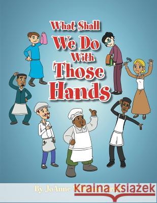 What Shall We Do with Those Hands Joanne Williams Carryl 9781483677934 Xlibris Corporation - książka