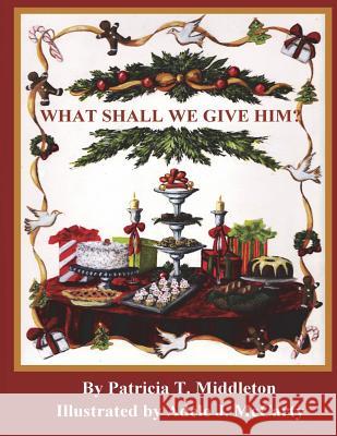 What Shall We Give Him? Patricia T. Middleton 9781478765448 Outskirts Press - książka