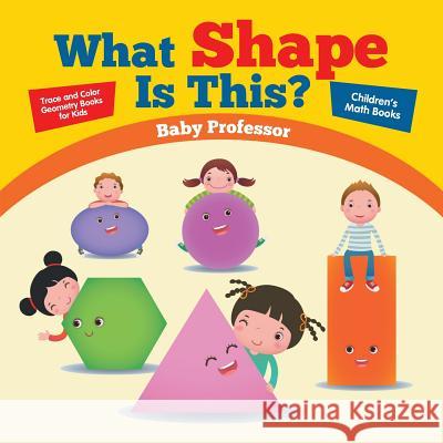 What Shape Is This? - Trace and Color Geometry Books for Kids Children's Math Books Baby Professor 9781541904637 Baby Professor - książka
