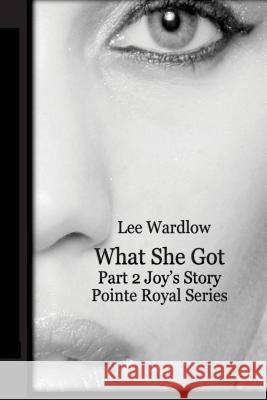 What She Got: Part 2 - Joy's Story Lee Wardlow 9781508931737 Createspace - książka