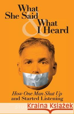 What She Said & What I Heard: How One Man Shut Up and Started Listening Stuart Watson 9781943070985 Spark Publications - książka