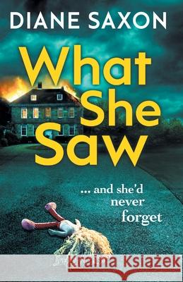 What She Saw: An addictive psychological crime thriller to keep you gripped Diane Saxon 9781838892678 Boldwood Books Ltd - książka