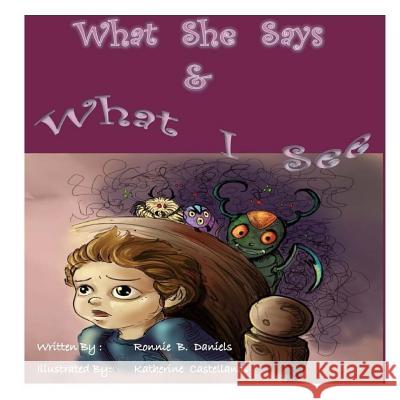 What She Says & What I See Katherine Castellanos Ronnie B. Daniels 9781545392522 Createspace Independent Publishing Platform - książka