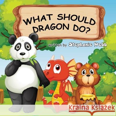 What Should Dragon Do? Stephanie Webb Kids_art 9781039116528 FriesenPress - książka