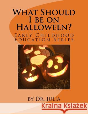 What Should I be on Halloween? Julia 9781492388227 Createspace - książka