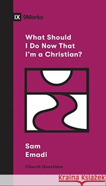 What Should I Do Now That I'm a Christian? Sam Emadi Sam Emadi 9781433568107 Crossway Books - książka