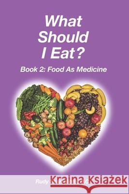 What Should I Eat? Book 2 - Food as Medicine Rudy Scarfallot 9781717387639 Createspace Independent Publishing Platform - książka