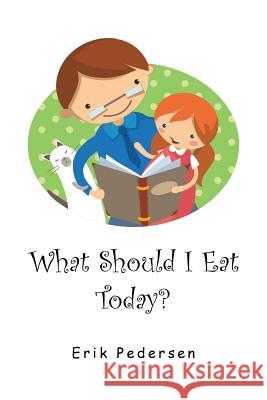 What Should I Eat Today? Erik Pedersen 9781491798942 iUniverse - książka