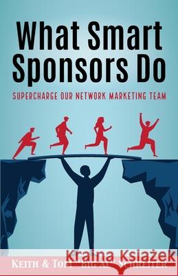 What Smart Sponsors Do: Supercharge Our Network Marketing Team Keith Schreiter Tom Big Al Schreiter 9781948197847 Fortune Network Publishing Inc - książka