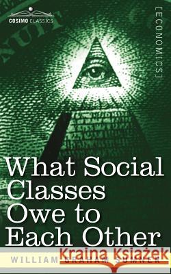 What Social Classes Owe to Each Other William Graham Sumner 9781602067592 Cosimo Classics - książka