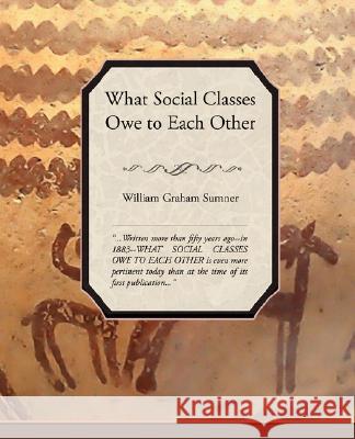 What Social Classes Owe to Each Other Sumner Willia 9781605977188 STANDARD PUBLICATIONS, INC - książka