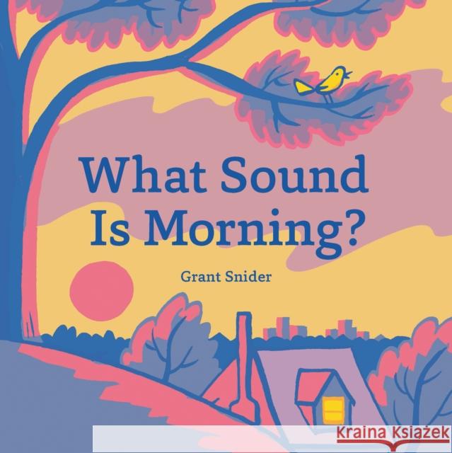 What Sound Is Morning? Snider, Grant 9781452179933 Chronicle Books - książka