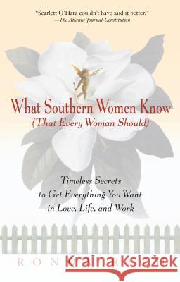 What Southern Women Know (That Every Woman Should): Timeless Secrets to Get Everything You Want in Love, Life, and Work Ronda Rich 9780399526275 Penguin Putnam - książka