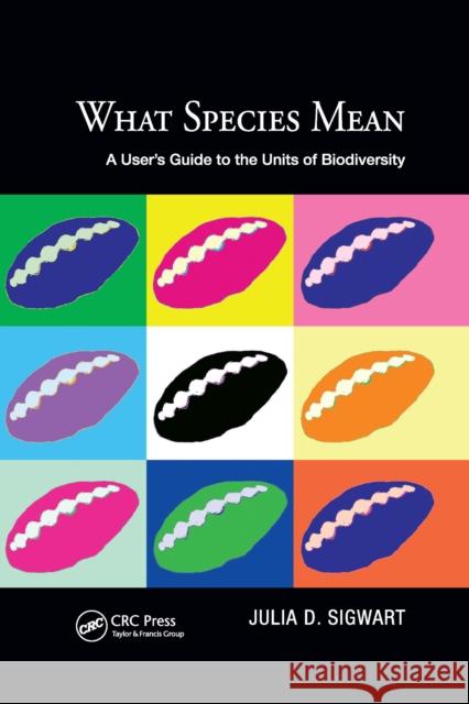 What Species Mean: A User's Guide to the Units of Biodiversity Julia D. Sigwart 9781032338842 CRC Press - książka