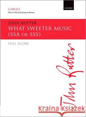 What Sweeter Music: Upper Voice Full Score John Rutter   9780193410015 Oxford University Press - książka