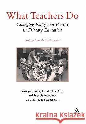 What Teachers Do: Changing Policy and Practice in Primary Education Pollard, Andrew 9780826450739 Continuum International Publishing Group - książka