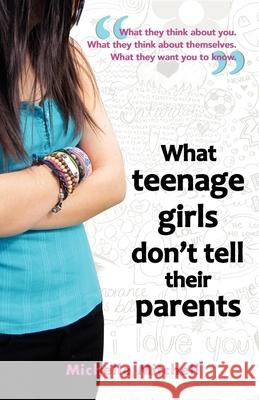 What Teenage Girl's Don't Tell Their Parents Mitchell, Michelle 9781921513770 Australian Academic Press - książka