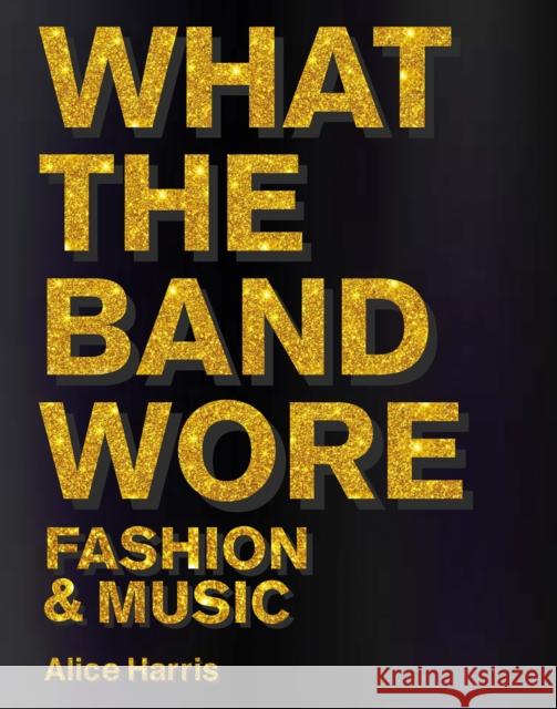 What the Band Wore: Fashion & Music Christian John Wikane 9781788842310 ACC Art Books - książka