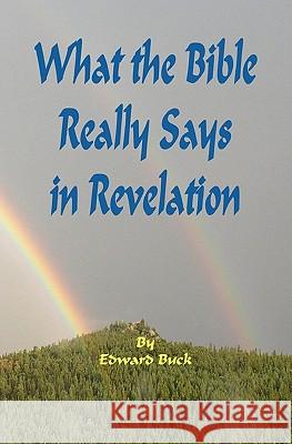 What the Bible Really Says In Revelation Buck, Edward 9781442159099 Createspace - książka