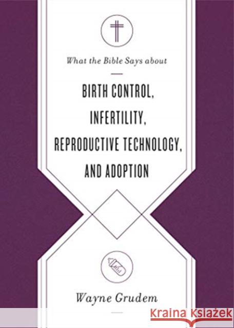 What the Bible Says about Birth Control, Infertility, Reproductive Technology, and Adoption Wayne Grudem 9781433569869 Crossway Books - książka