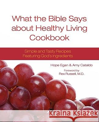 What the Bible Says about Healthy Living Cookbook Hope Egan Amy Cataldo Rex Russell 9780981940700 Heart of Wisdom Publishing - książka