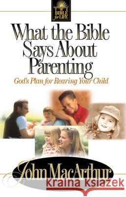 What the Bible Says about Parenting: Biblical Principle for Raising Godly Children John F., Jr. MacArthur 9780849937750 W Publishing Group - książka