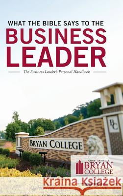 What the Bible Says to the Business Leader: Bryan College Edition Leadership Ministries Worldwide 9781574073614 Leadership Ministries Worldwide - książka