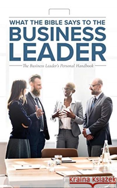 What the Bible Says to the Business Leader: The Business Leader's Personal Handbook Leadership Ministries Worldwide   9781574072150 Leadership Ministries Worldwide - książka