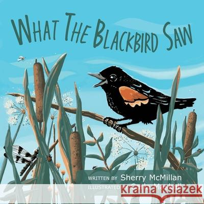 What the Blackbird Saw Sherry McMillan Carla Maskall 9781038340436 FriesenPress - książka
