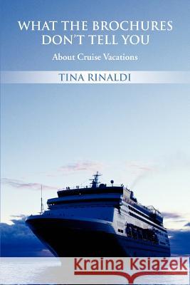 What The Brochures Don't Tell You: About Cruise Vacations Rinaldi, Tina 9780595439591 iUniverse - książka